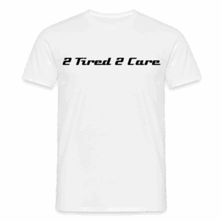 2 Tired 2 Care